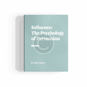 Influence: the Psychology of Persuasion by Gary Green